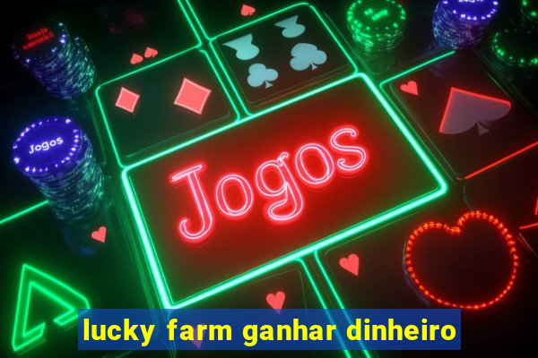 lucky farm ganhar dinheiro